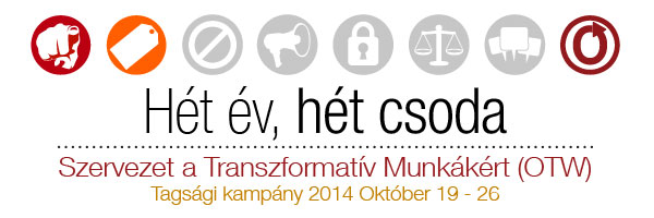 Hét év, hét csoda - Szervezet a Transzformatív Munkákért (OTW) - Tagsági kampány 2014 Október 19 - 26