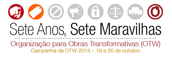 Sete Anos, Sete Maravilhas - Organização para Obras Transformativas (OTW) - Campanha da OTW 2014 – 19 a 26 de outubro