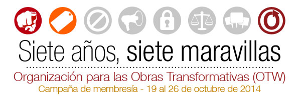 Siete años, siete maravillas - Organización para las Obras Transformativas (OTW) - Campaña de membresía - 19 al 26 de octubre de 2014