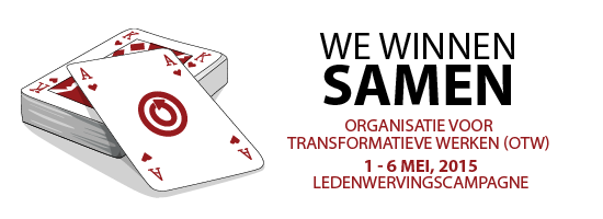 We Winnen Samen - Organisatie voor Transformatieve Werken (OTW) - 1 - 6 mei, 2015 Ledenwervingscampagne