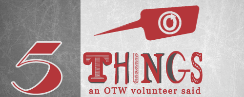 5 things an OTW volunteer said